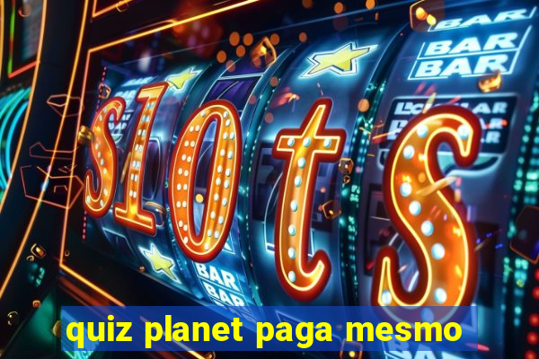 quiz planet paga mesmo